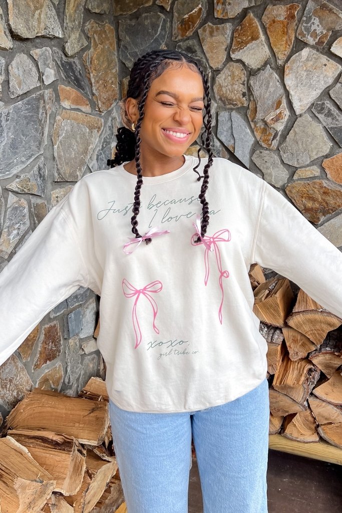 Because I Love Ya Sweatshirt - Girl Tribe Co.